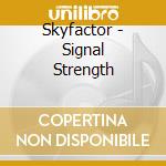 Skyfactor - Signal Strength cd musicale di Skyfactor