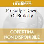 Prosody - Dawn Of Brutality cd