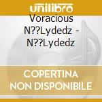 Voracious N??Lydedz - N??Lydedz cd