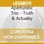 Aperturistic Trio - Truth & Actuality cd