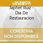 Japhet Ruiz - Dia De Restauracion cd musicale di Japhet Ruiz