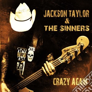 Jackson Taylor & The Sinners - Crazy Again cd musicale di Teylor jackson & the sinners