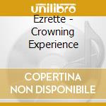 Ezrette - Crowning Experience cd