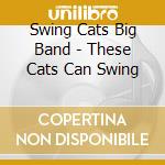 Swing Cats Big Band - These Cats Can Swing cd