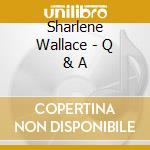 Sharlene Wallace - Q & A cd