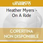 Heather Myers - On A Ride cd musicale di Heather Myers