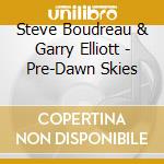 Steve Boudreau & Garry Elliott - Pre-Dawn Skies cd