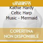Kathie Hardy Celtic Harp Music - Mermaid cd