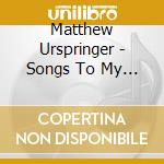 Matthew Urspringer - Songs To My King cd