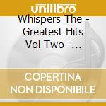 Whispers The - Greatest Hits Vol Two - 50Th Anniversary cd musicale di Whispers The