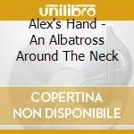 Alex's Hand - An Albatross Around The Neck