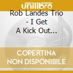Rob Landes Trio - I Get A Kick Out Of Cole cd