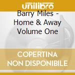 Barry Miles - Home & Away Volume One cd musicale di Barry Miles