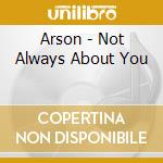 Arson - Not Always About You cd