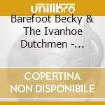 Barefoot Becky & The Ivanhoe Dutchmen - Precious Lord cd musicale di Barefoot Becky & The Ivanhoe Dutchmen