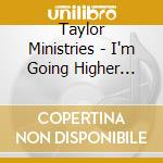 Taylor Ministries - I'm Going Higher Today cd