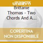 Brittanie Thomas - Two Chords And A Pen cd musicale di Brittanie Thomas