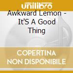 Awkward Lemon - It'S A Good Thing cd musicale di Awkward Lemon