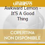 Awkward Lemon - It'S A Good Thing cd
