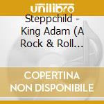 Steppchild - King Adam (A Rock & Roll Opera) cd