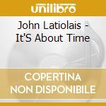 John Latiolais - It'S About Time cd