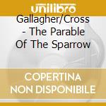 Gallagher/Cross - The Parable Of The Sparrow cd