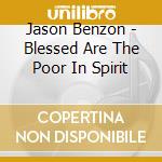 Jason Benzon - Blessed Are The Poor In Spirit cd musicale di Jason Benzon