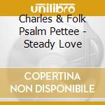 Charles & Folk Psalm Pettee - Steady Love