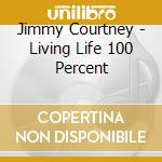 Jimmy Courtney - Living Life 100 Percent cd