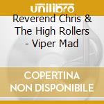Reverend Chris & The High Rollers - Viper Mad cd