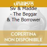 Siv & Maddie - The Beggar & The Borrower cd