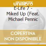 E-Life 7 - Miked Up (Feat. Michael Pennic cd
