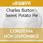 Charles Burton - Sweet Potato Pie cd musicale di Charles Burton