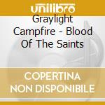 Graylight Campfire - Blood Of The Saints cd musicale di Graylight Campfire
