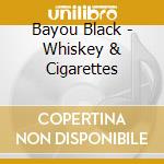 Bayou Black - Whiskey & Cigarettes cd