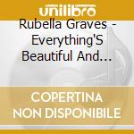 Rubella Graves - Everything'S Beautiful And Nothing Hurts cd