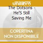 The Dotsons - He'S Still Saving Me
