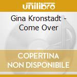 Gina Kronstadt - Come Over cd