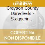 Grayson County Daredevils - Staggerin Blues cd musicale di Grayson County Daredevils