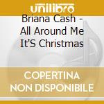 Briana Cash - All Around Me It'S Christmas cd musicale di Briana Cash