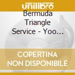 Bermuda Triangle Service - Yoo Hoo cd musicale di Bermuda Triangle Service
