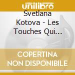Svetlana Kotova - Les Touches Qui Chantent cd