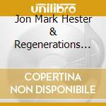 Jon Mark Hester & Regenerations Band - Maker cd musicale di Jon Mark Hester & Regenerations Band