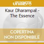 Kaur Dharampal - The Essence cd musicale di Kaur Dharampal
