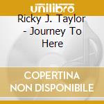 Ricky J. Taylor - Journey To Here cd