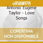 Antonio Eugene Taylor - Love Songs cd