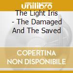 The Light Iris - The Damaged And The Saved cd musicale di The Light Iris