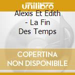 Alexis Et Edith - La Fin Des Temps cd