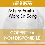 Ashley Smith - Word In Song cd musicale di Ashley Smith