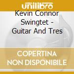 Kevin Connor Swingtet - Guitar And Tres cd musicale di Kevin Connor Swingtet